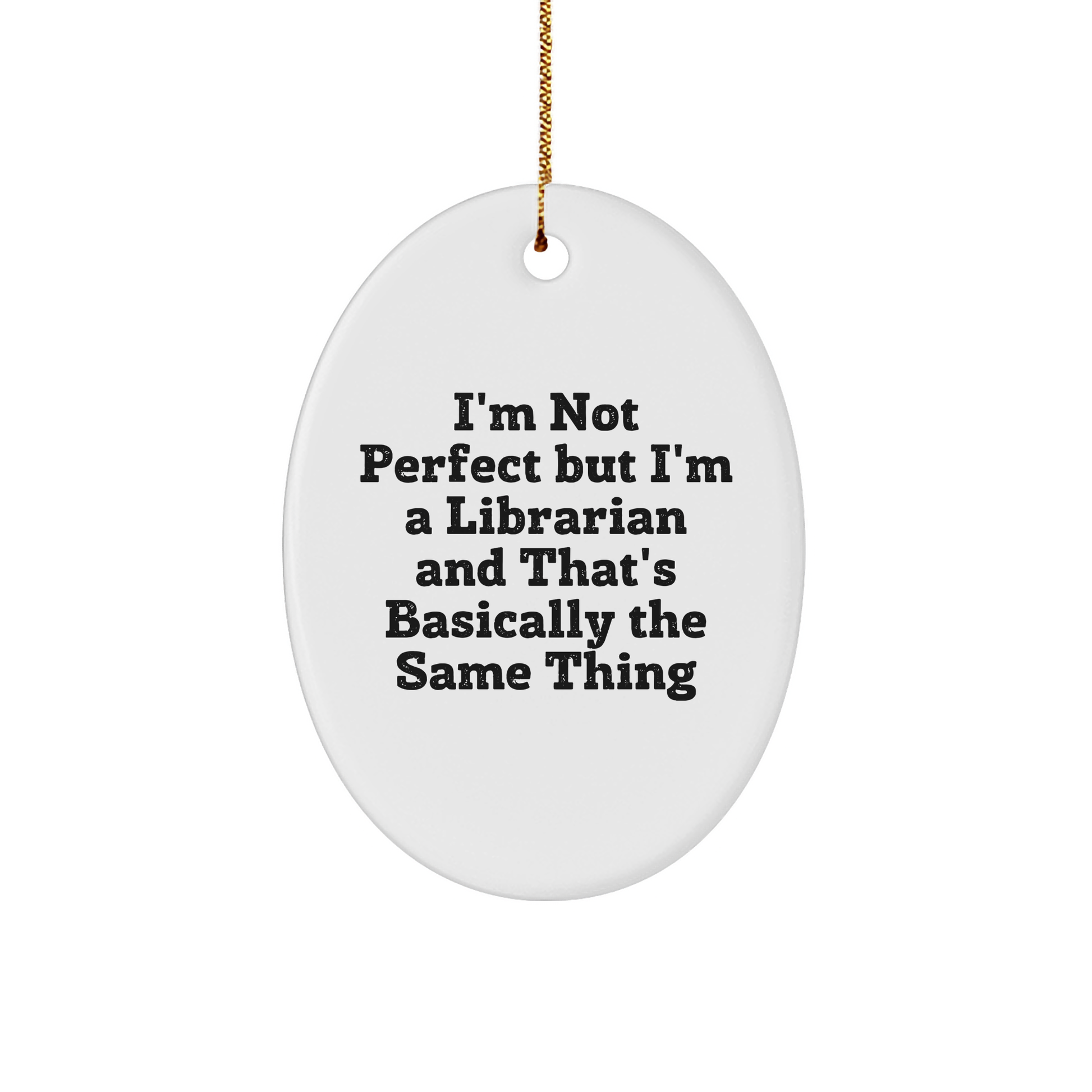 Librarian Gifts from Friends - 'I'm Not Perfect But I'm A Librarian And That's Basically The Same Thing' Oval Ornament, Christmas Unique Gifts for Librarians