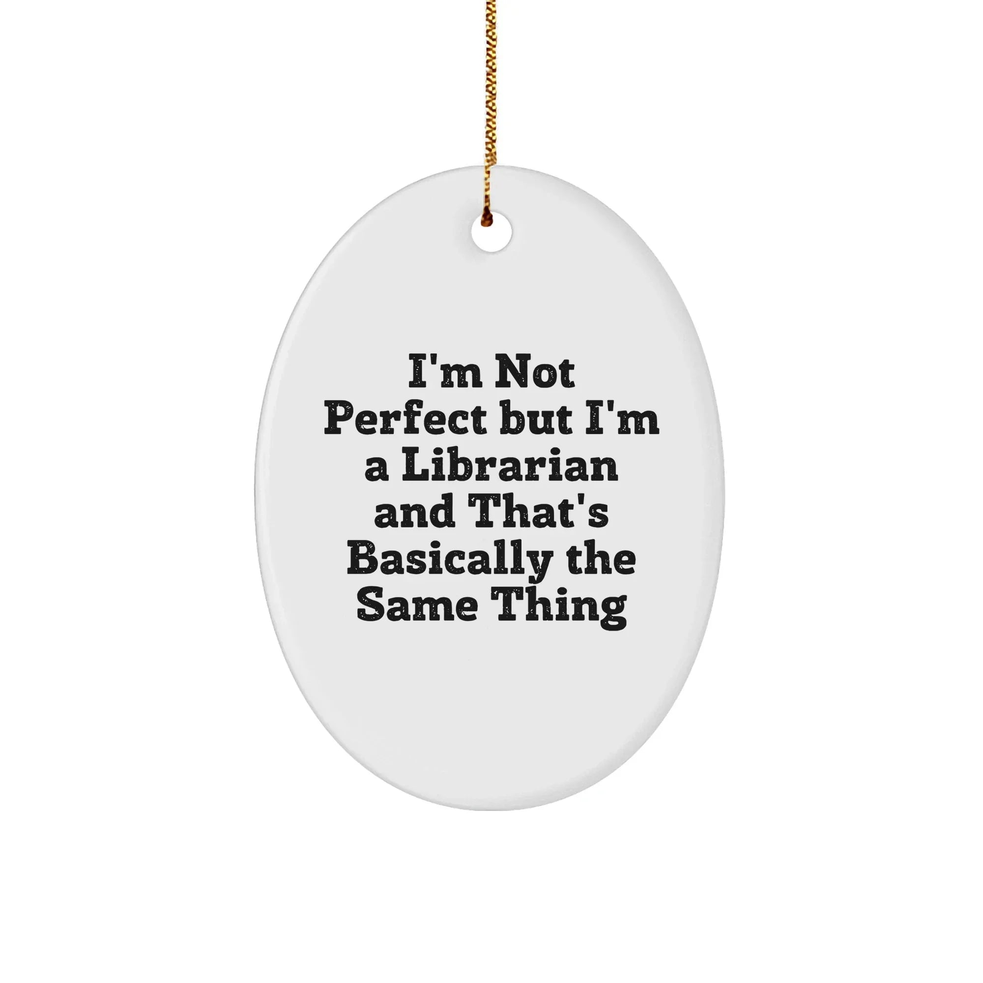 Librarian Gifts from Friends - 'I'm Not Perfect But I'm A Librarian And That's Basically The Same Thing' Oval Ornament, Christmas Unique Gifts for Librarians