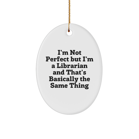 Librarian Gifts from Friends - 'I'm Not Perfect But I'm A Librarian And That's Basically The Same Thing' Oval Ornament, Christmas Unique Gifts for Librarians