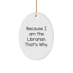 Librarian Gifts from Friends, Librarian Oval Ornament, Funny Quote, 'Because I Am The Librarian. That's Why.', Christmas Unique Gifts for Librarian