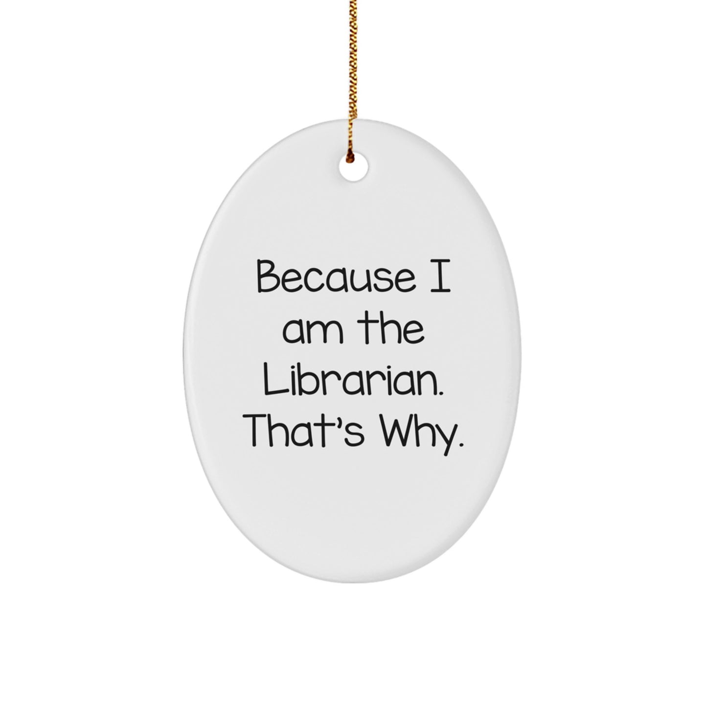 Librarian Gifts from Friends, Librarian Oval Ornament, Funny Quote, 'Because I Am The Librarian. That's Why.', Christmas Unique Gifts for Librarian