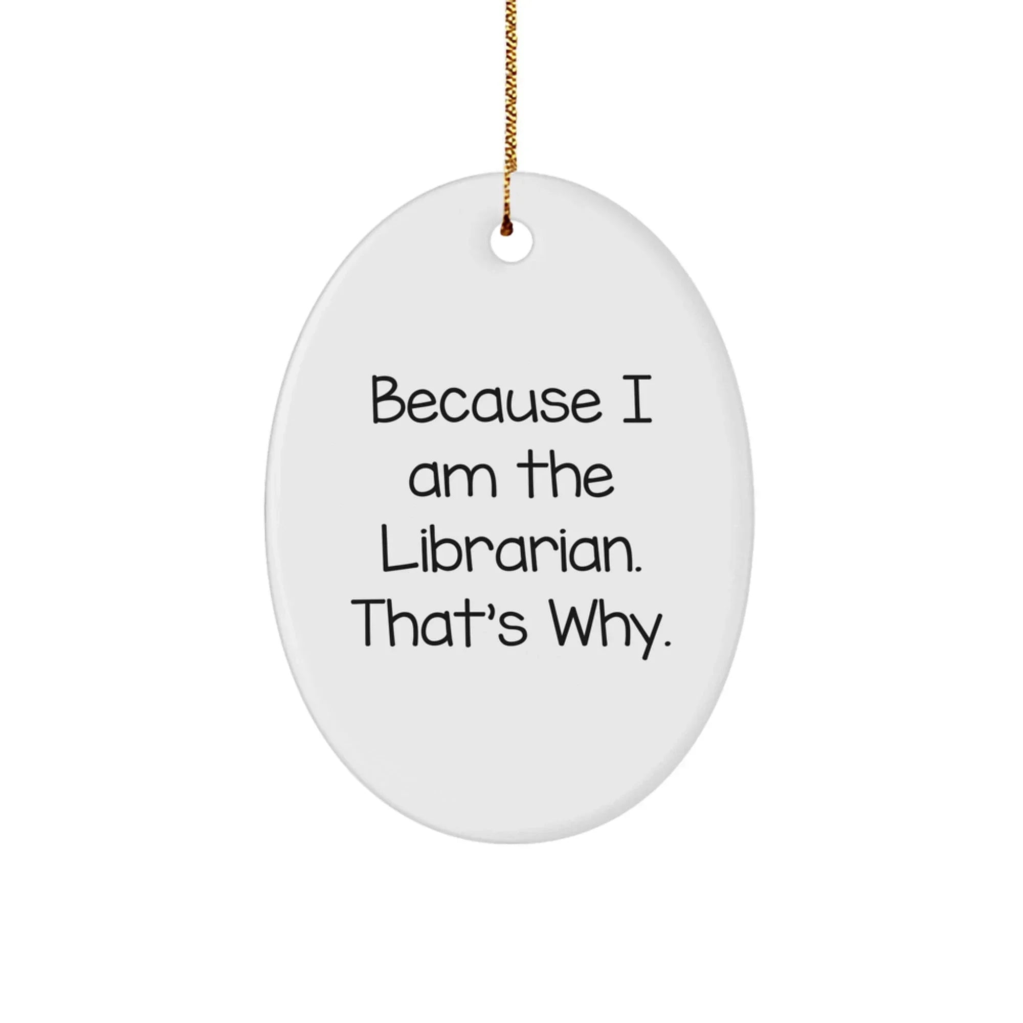 Librarian Gifts from Friends, Librarian Oval Ornament, Funny Quote, 'Because I Am The Librarian. That's Why.', Christmas Unique Gifts for Librarian