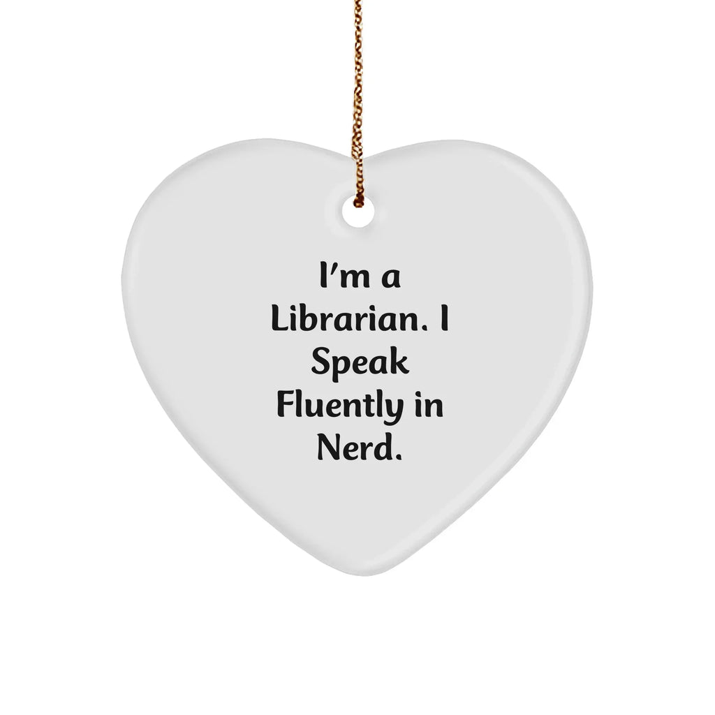 Librarian Heart Ornament - I'm A Librarian. I Speak Fluently In Nerd. Christmas Unique Gift