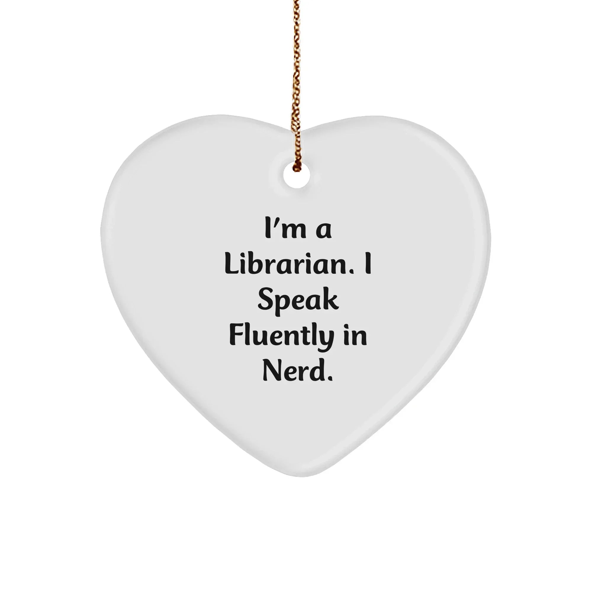 Librarian Heart Ornament - I'm A Librarian. I Speak Fluently In Nerd. Christmas Unique Gift