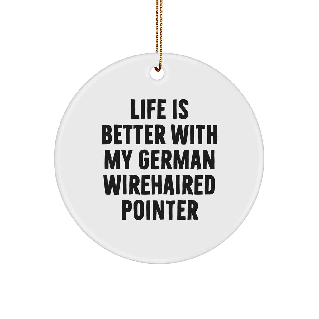 Life Is Better With My German Wirehaired Pointer, Circle Ornament Gifts for German Wirehaired Pointer Dog Lovers, Christmas Unique Gifts from Friends to Family