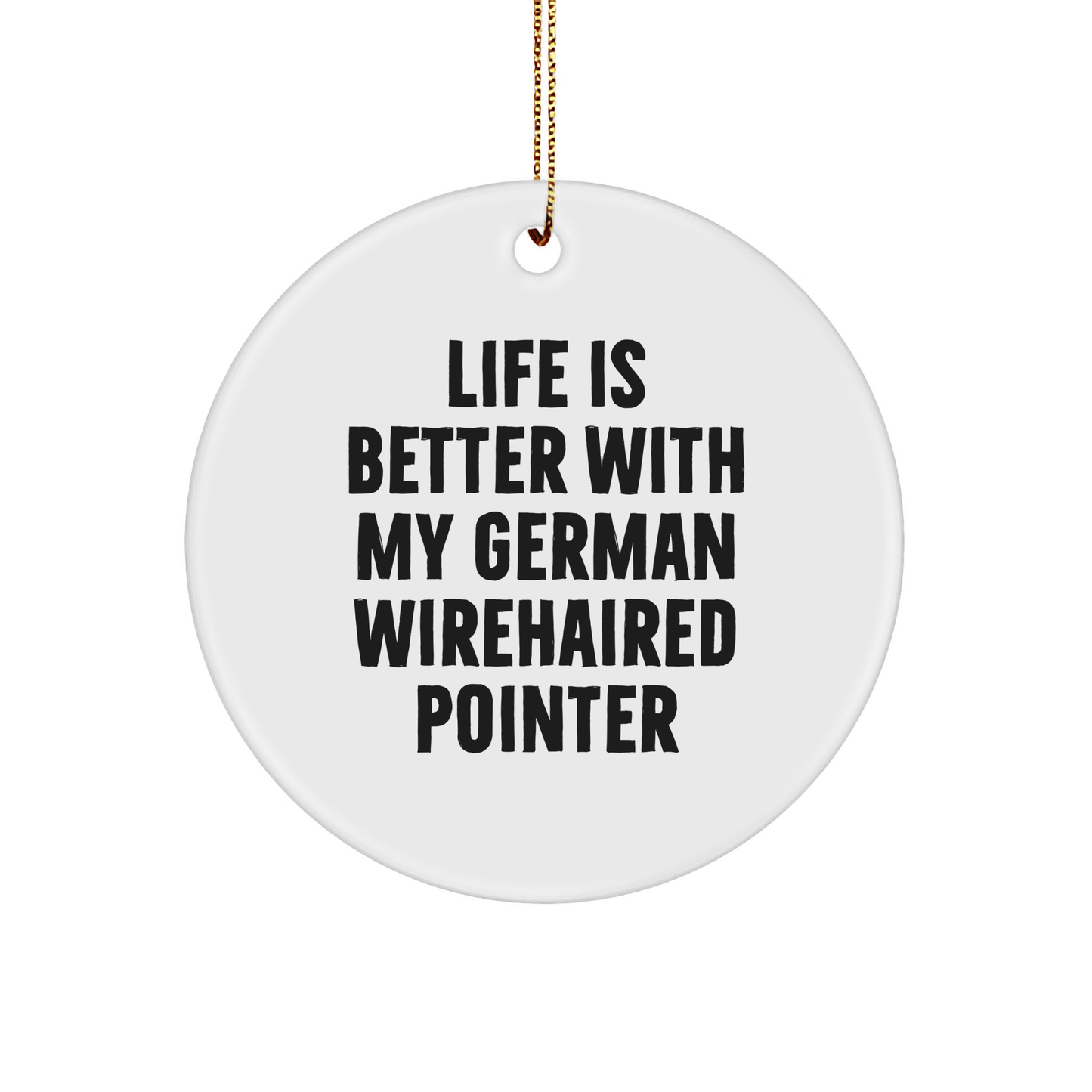 Life Is Better With My German Wirehaired Pointer, Circle Ornament Gifts for German Wirehaired Pointer Dog Lovers, Christmas Unique Gifts from Friends to Family