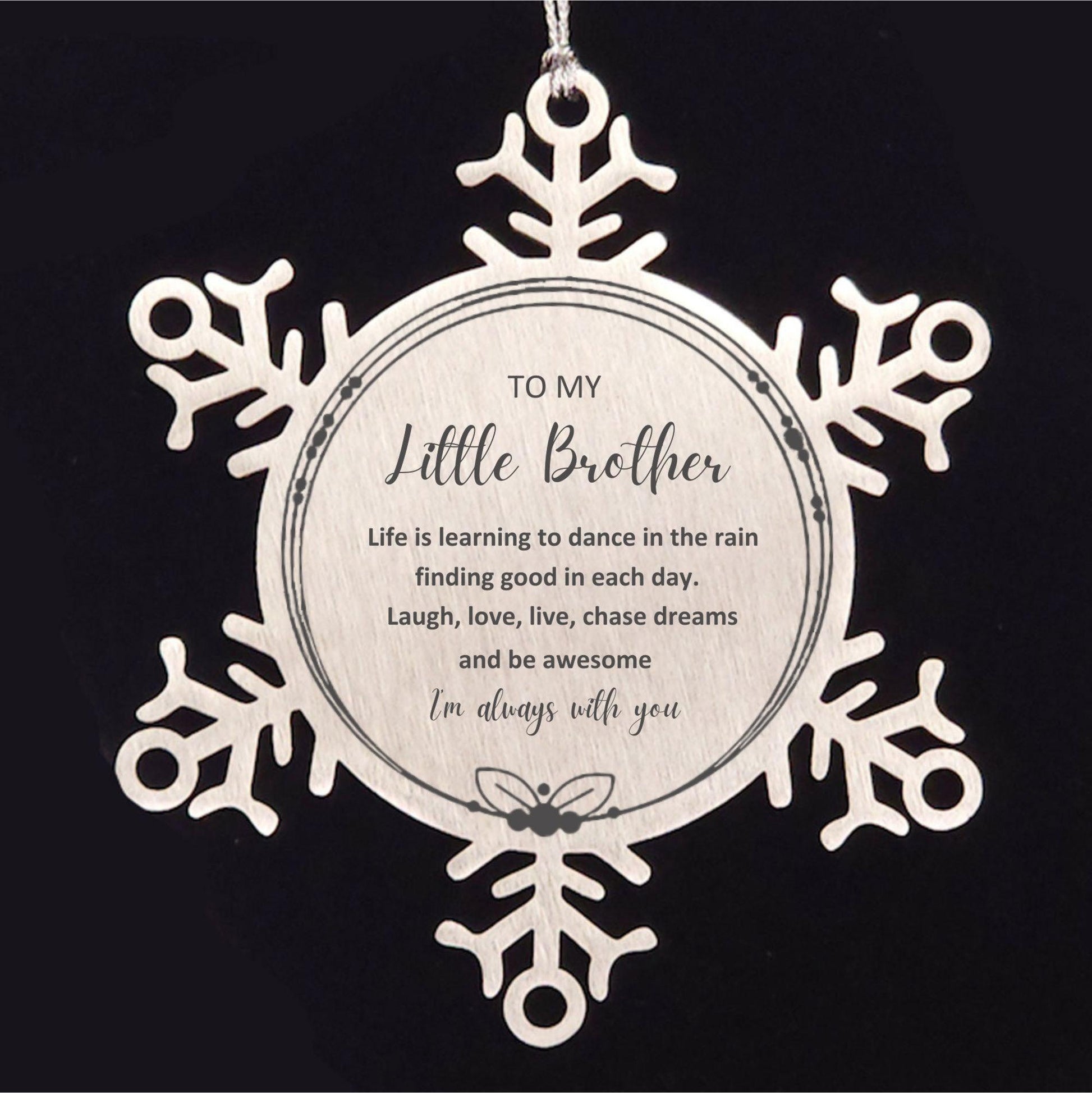 Little Brother Snowflake Ornament, Motivational Birthday Christmas Gifts - Life is learning to dance in the rain