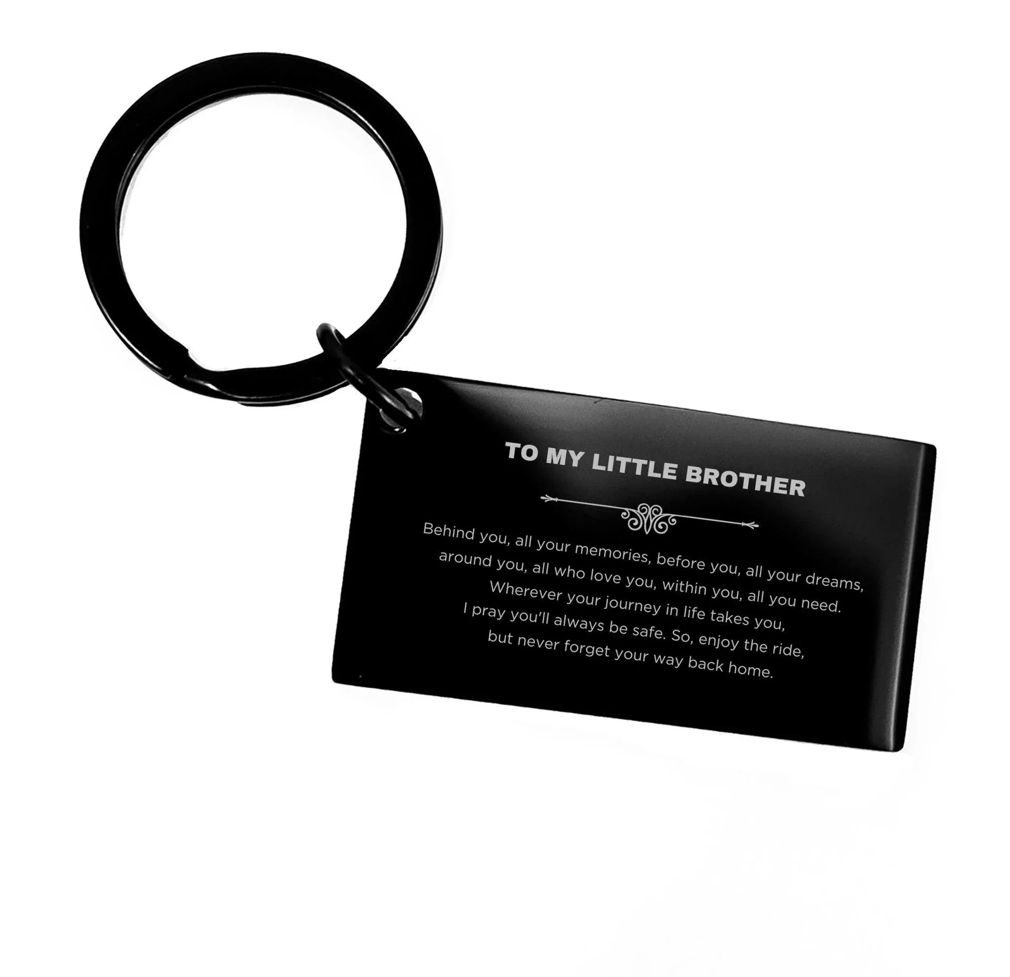 To My Little Brother Gifts, Inspirational Little Brother Keychain, Sentimental Birthday Christmas Unique Gifts For Little Brother Behind you, all your memories, before you, all your dreams, around you, all who love you, within you, all you need