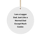 Logger Dad Tree Ornament, Funny Christmas Unique Gift, 'I Am A Logger Dad' Quote, Durable MDF Material