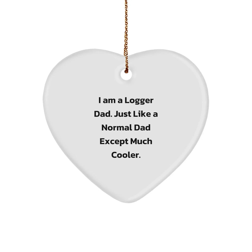 Logger Dad Heart Christmas Tree Ornament - I Am A Logger Dad Just Like a Regular Dad, But Much Cooler