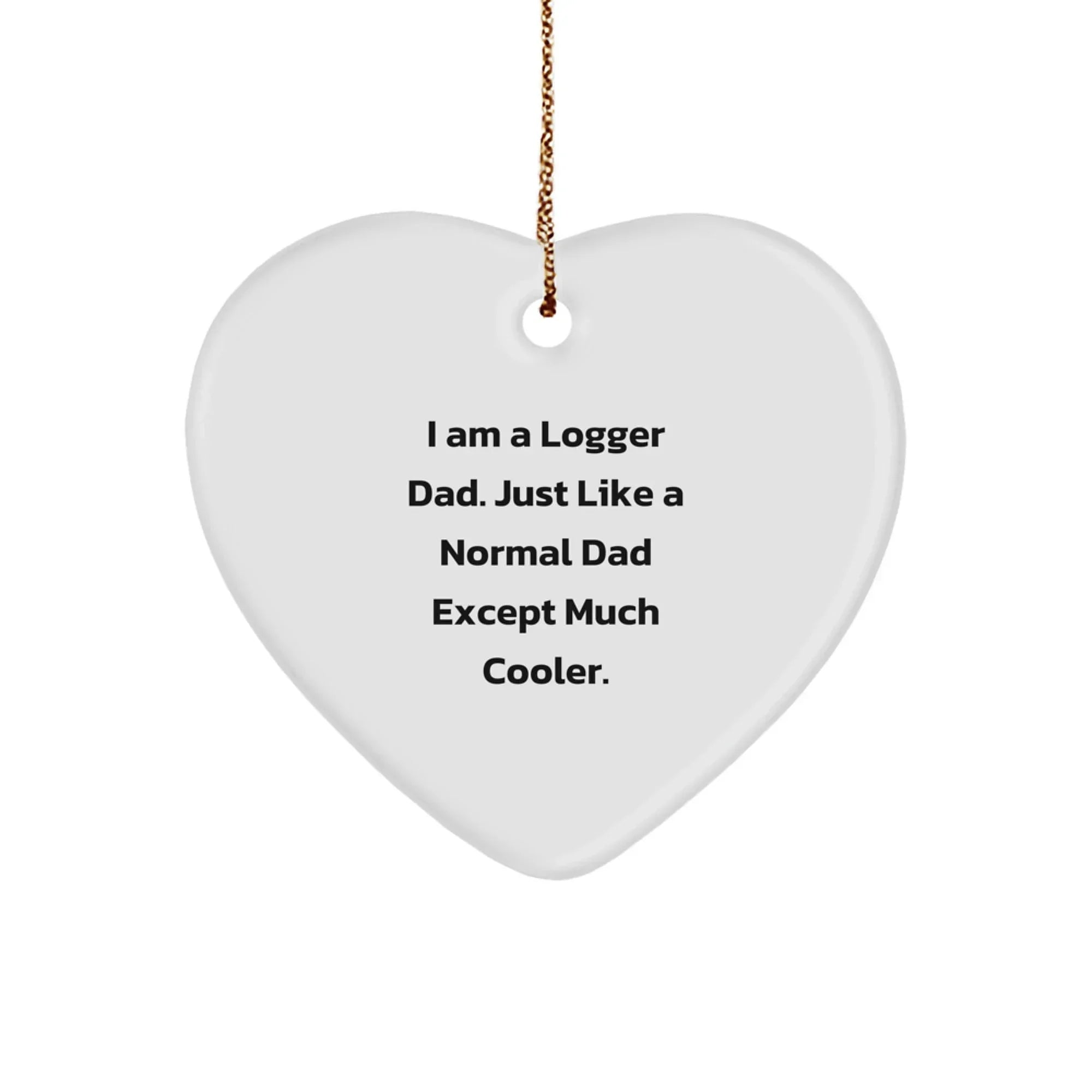 Logger Dad Heart Christmas Tree Ornament - I Am A Logger Dad Just Like a Regular Dad, But Much Cooler