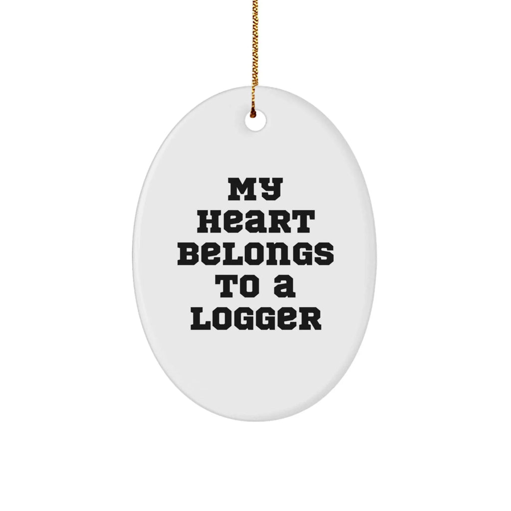 Logger Gifts: 'My Heart Belongs To A Logger' Oval Ornament, Funny Christmas Unique Gift for Him or Her, Gifts from Family and Friends, Oval Ornament for Logger, Logger Lover Gift