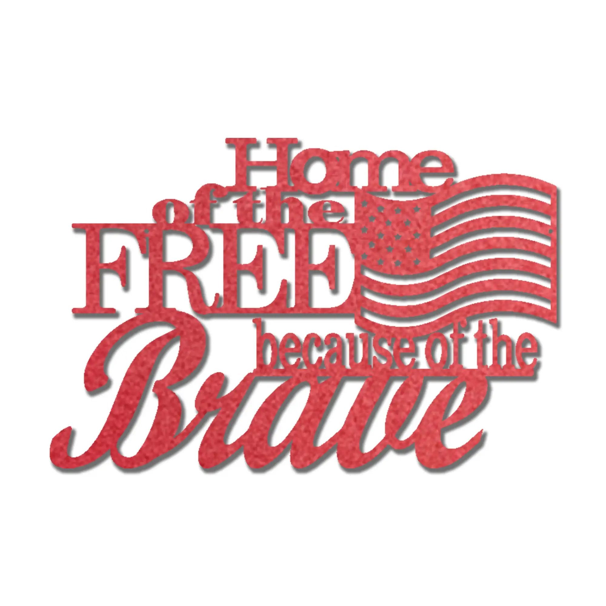 Home of the Free Because of the Brave Metal Wall Art – Patriotic American Flag Sign – Handmade Steel Indoor/Outdoor Décor