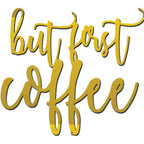 But First Coffee Quote Indoor Outdoor Steel Wall Sign Metal Art