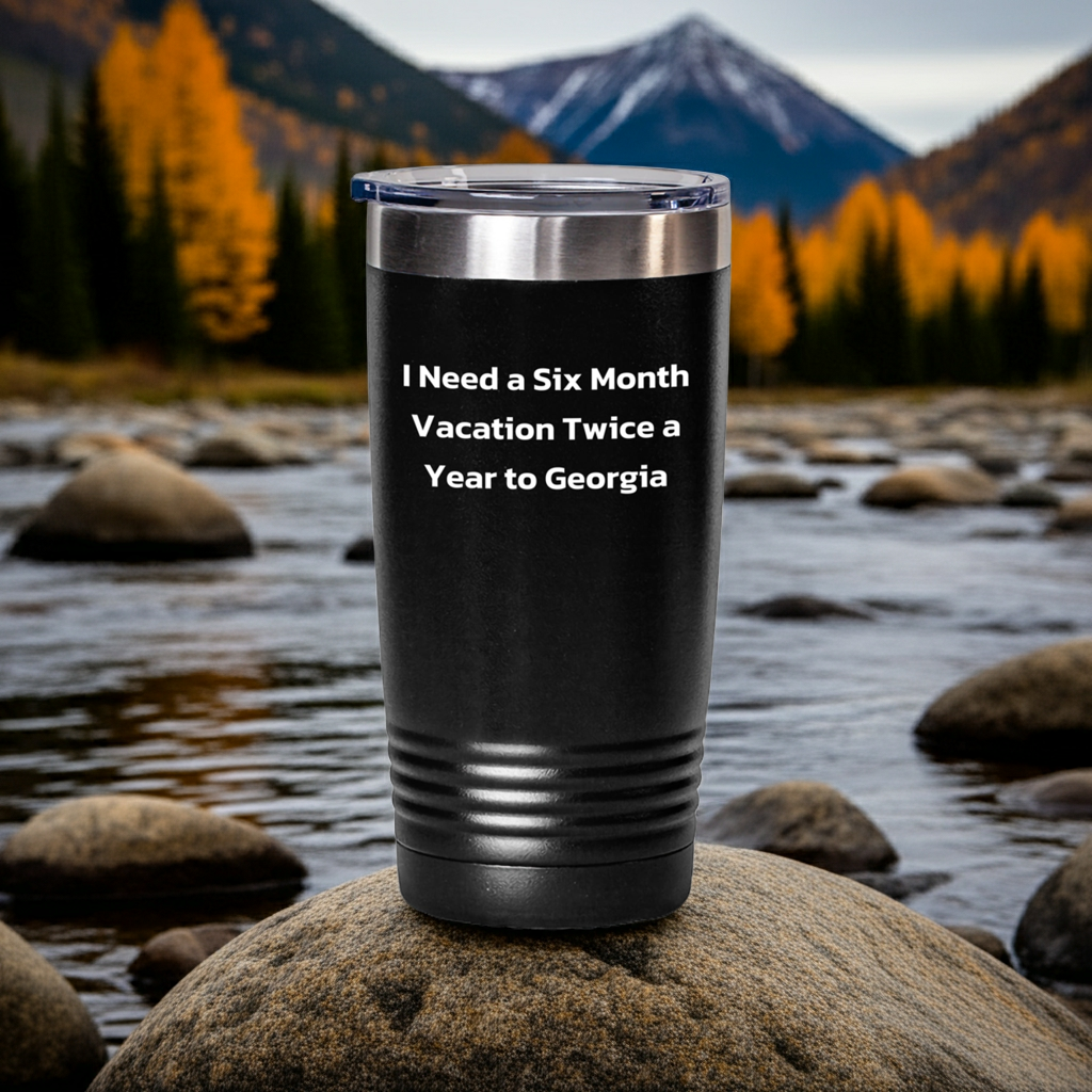 Funny Georgia Tumbler Gifts for Men and Women - I Need A Six Month Vacation Twice A Year To Georgia, Unique Graduation Gifts from Friends and Family - Mallard Moon