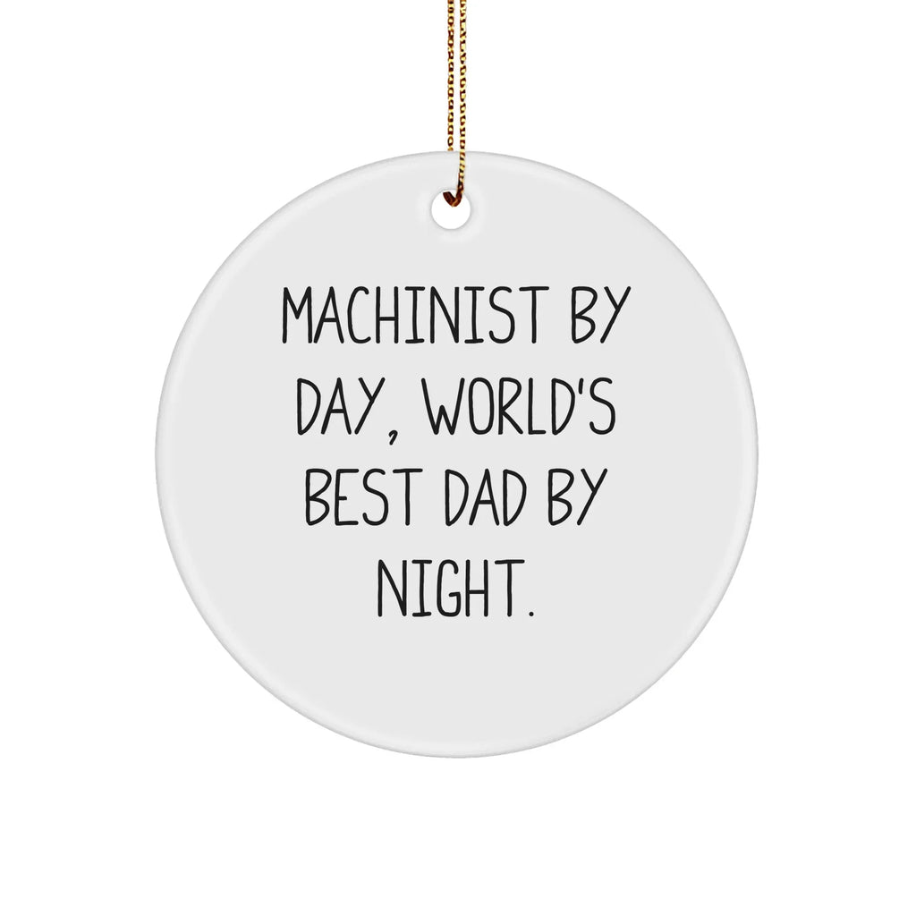 Machinist Gifts, Funny Circle Ornament, 'Machinist By Day, World's Best Dad By Night.' for Christmas