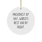 Machinist Gifts, Funny Circle Ornament, 'Machinist By Day, World's Best Dad By Night.' for Christmas