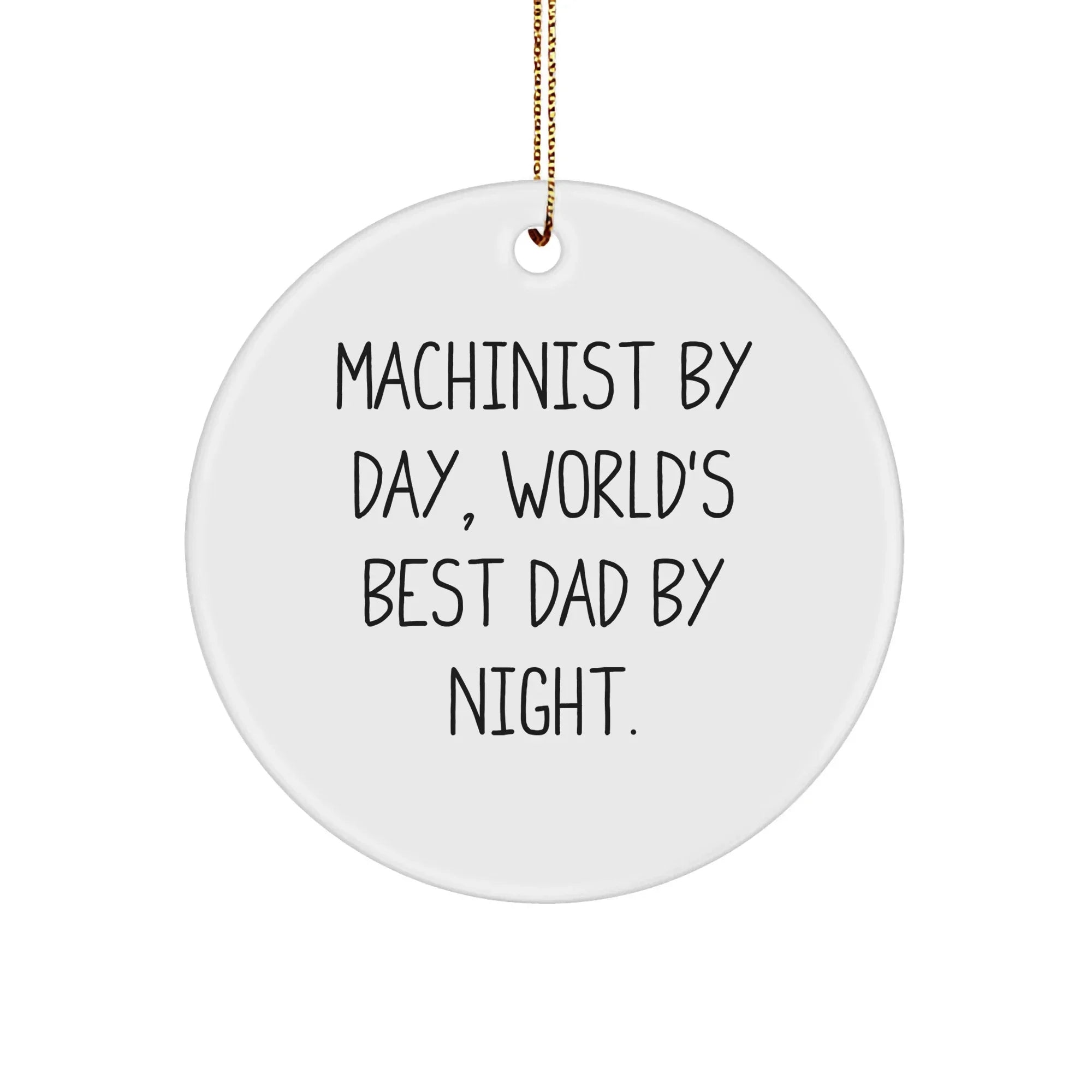 Machinist Gifts, Funny Circle Ornament, 'Machinist By Day, World's Best Dad By Night.' for Christmas