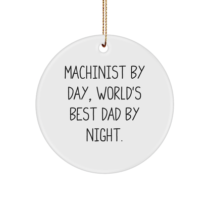Machinist Gifts, Funny Circle Ornament, 'Machinist By Day, World's Best Dad By Night.' for Christmas