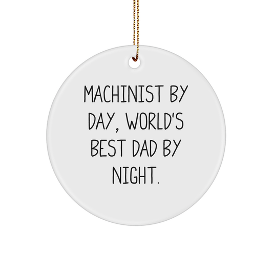 Machinist Gifts, Funny Circle Ornament, 'Machinist By Day, World's Best Dad By Night.' for Christmas