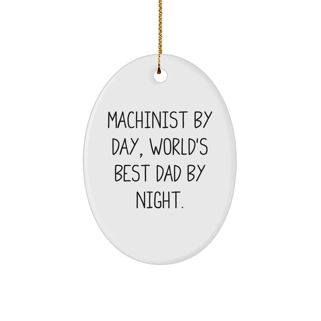 Machinist Gifts by Day, Funny Oval Ornaments for Men by Night, Christmas Unique Gifts from Friends, Oval Shaped Ornament for Machinist
