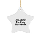 Machinist Gifts from Amazing Funny Star Ornament for Christmas, Gifts for Machinists, Funny Machinist Quote, Star Shaped Ornament, Unique Machinist Gifts from Friends or Family