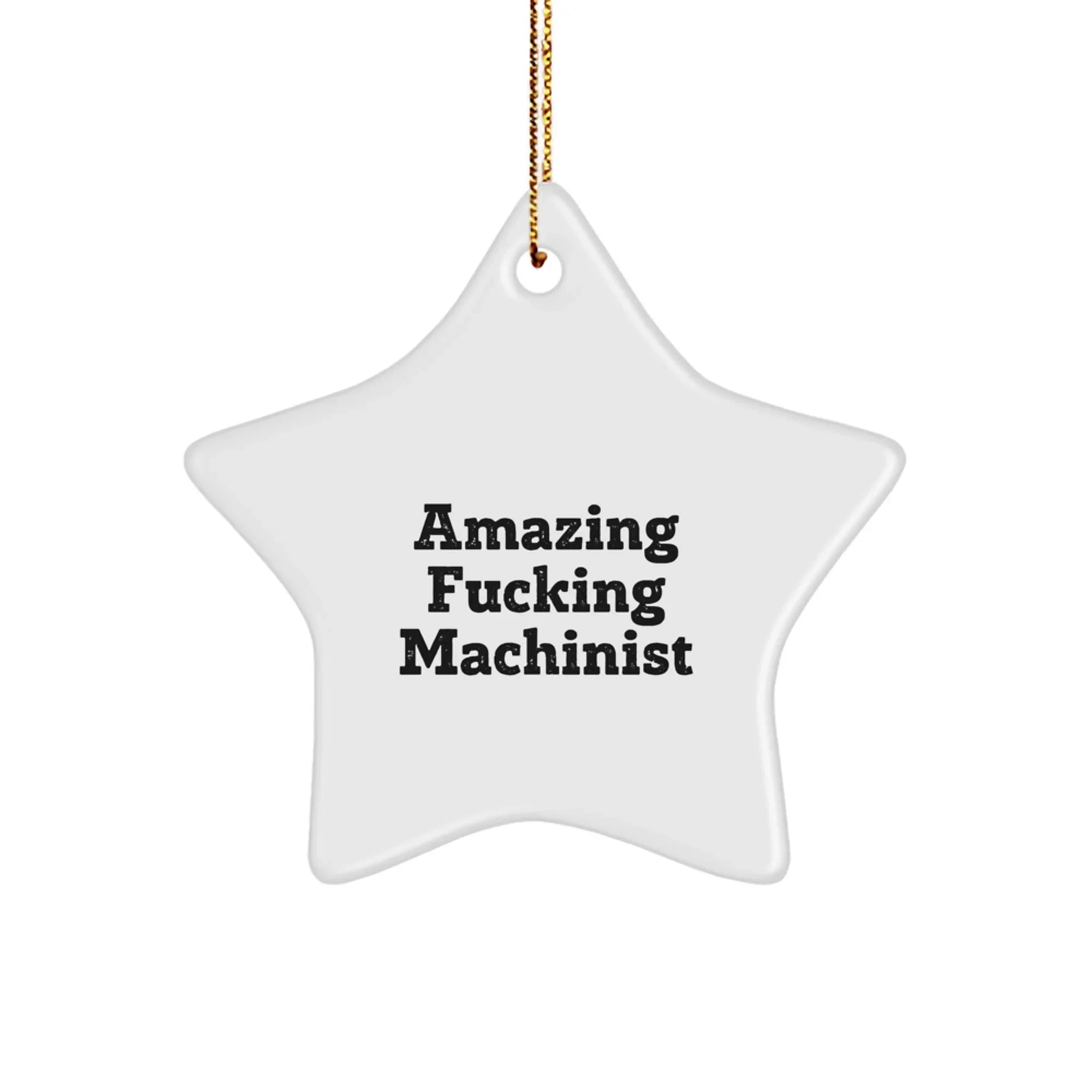 Machinist Gifts from Amazing Funny Star Ornament for Christmas, Gifts for Machinists, Funny Machinist Quote, Star Shaped Ornament, Unique Machinist Gifts from Friends or Family