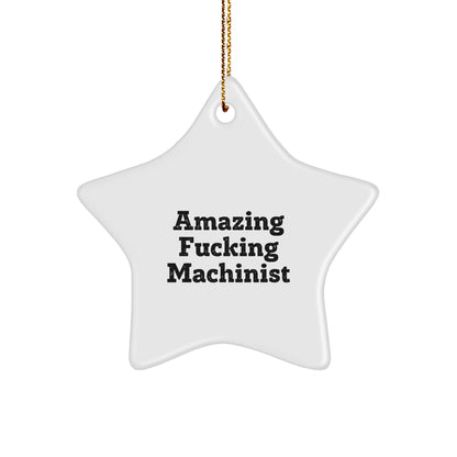 Machinist Gifts from Amazing Funny Star Ornament for Christmas, Gifts for Machinists, Funny Machinist Quote, Star Shaped Ornament, Unique Machinist Gifts from Friends or Family