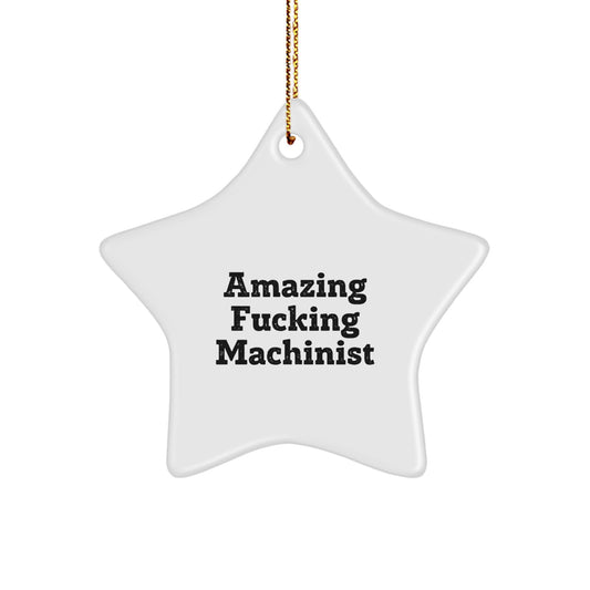 Machinist Gifts from Amazing Funny Star Ornament for Christmas, Gifts for Machinists, Funny Machinist Quote, Star Shaped Ornament, Unique Machinist Gifts from Friends or Family