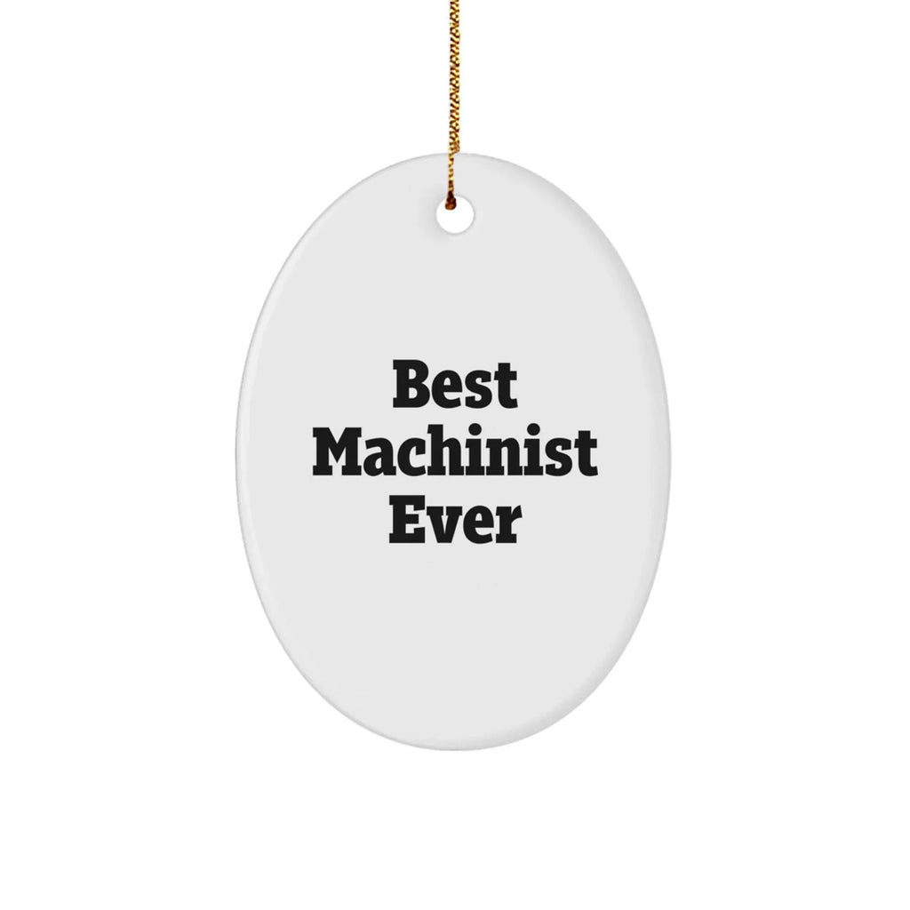 Machinist Gifts from Best Machinist Ever - Funny Oval Ornament for Christmas - 'Best Machinist Ever' Quote