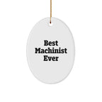 Machinist Gifts from Best Machinist Ever - Funny Oval Ornament for Christmas - 'Best Machinist Ever' Quote