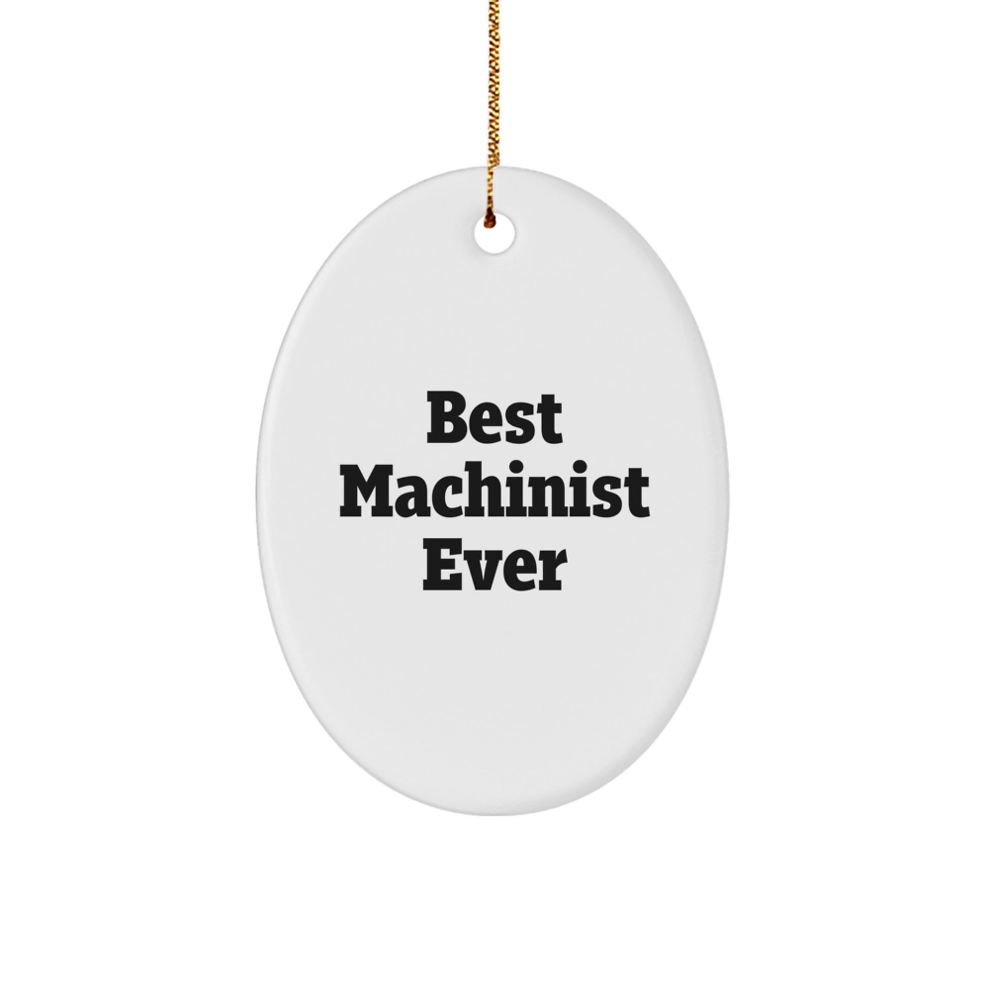 Machinist Gifts from Best Machinist Ever - Funny Oval Ornament for Christmas - 'Best Machinist Ever' Quote