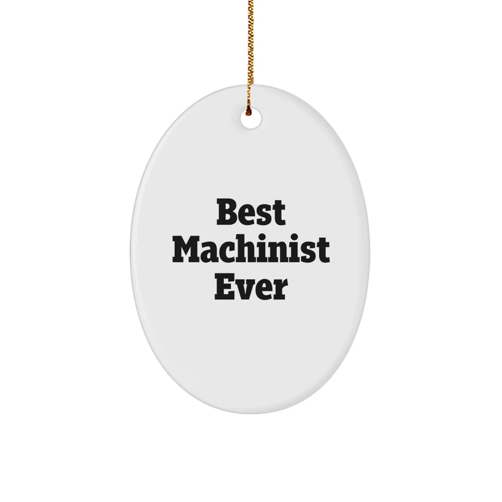 Machinist Gifts from Best Machinist Ever - Funny Oval Ornament for Christmas - 'Best Machinist Ever' Quote