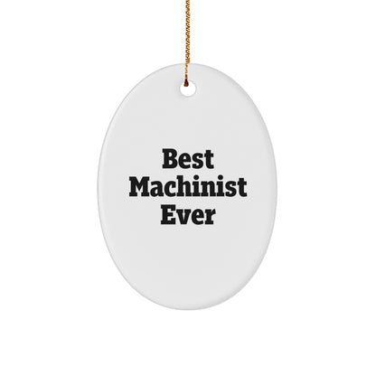 Machinist Gifts from Best Machinist Ever - Funny Oval Ornament for Christmas - 'Best Machinist Ever' Quote
