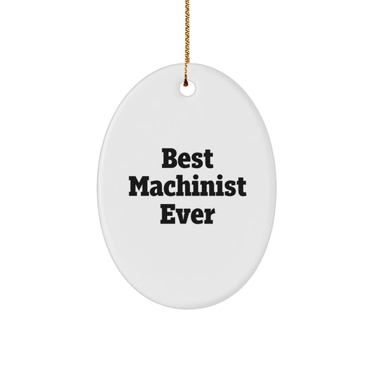 Machinist Gifts from Best Machinist Ever - Funny Oval Ornament for Christmas - 'Best Machinist Ever' Quote