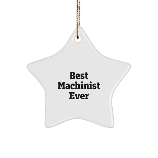 Machinist Gifts from Friends, 'Best Machinist Ever' Star Ornament for Christmas, Unique Machinist Present