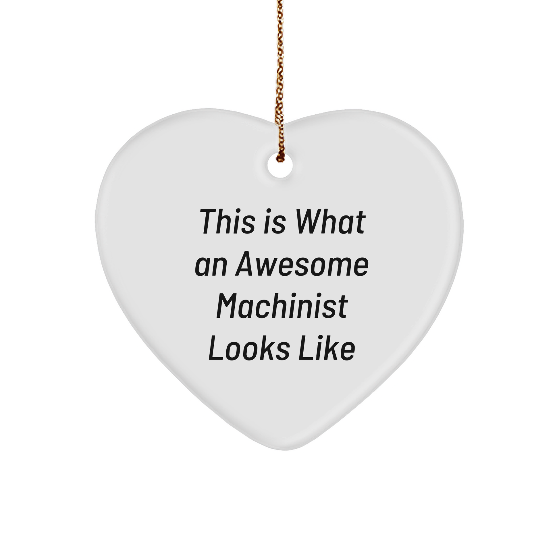 Machinist Gifts from Friends, Funny Heart Ornament for Men, Inspirational Quote for Christmas