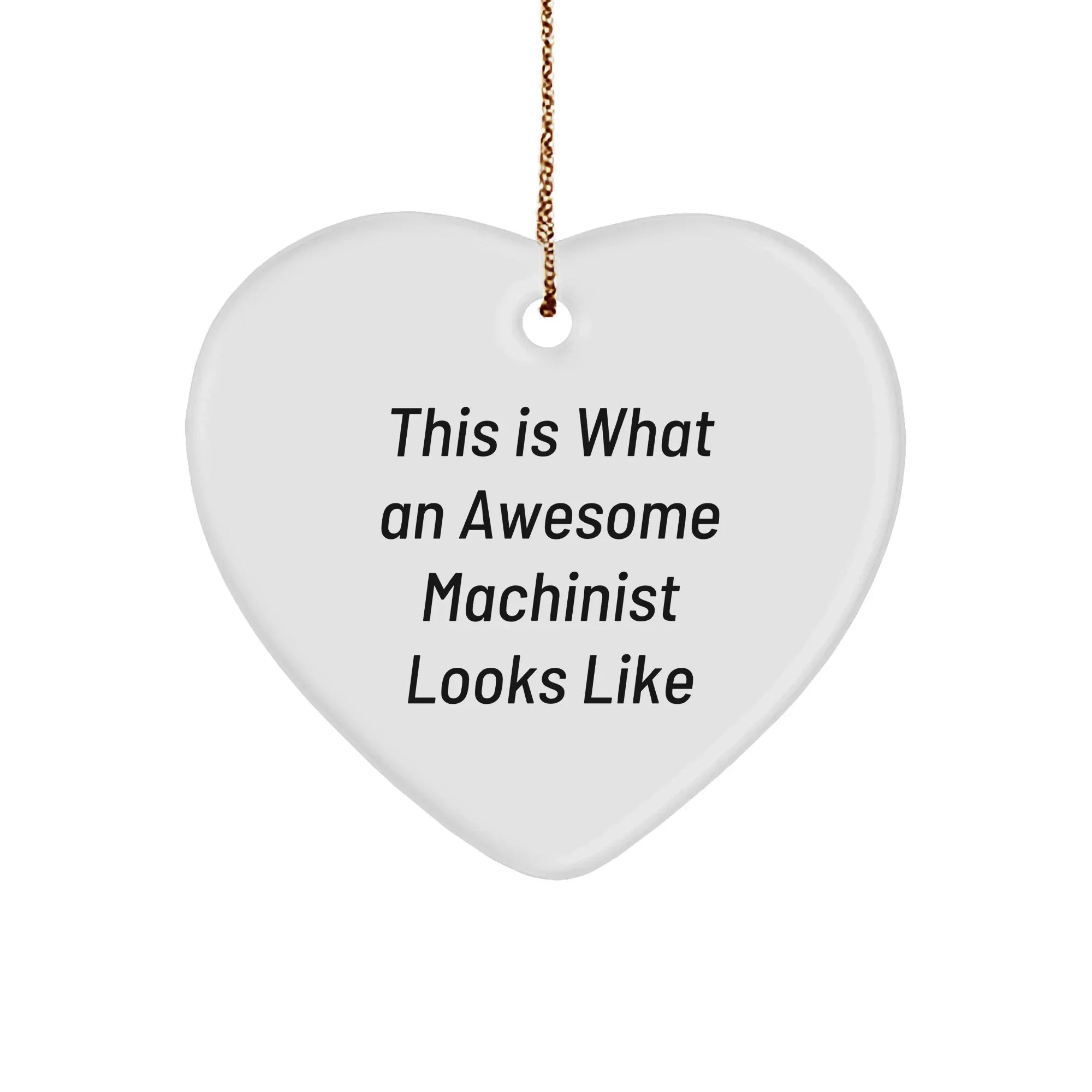 Machinist Gifts from Friends, Funny Heart Ornament for Men, Inspirational Quote for Christmas
