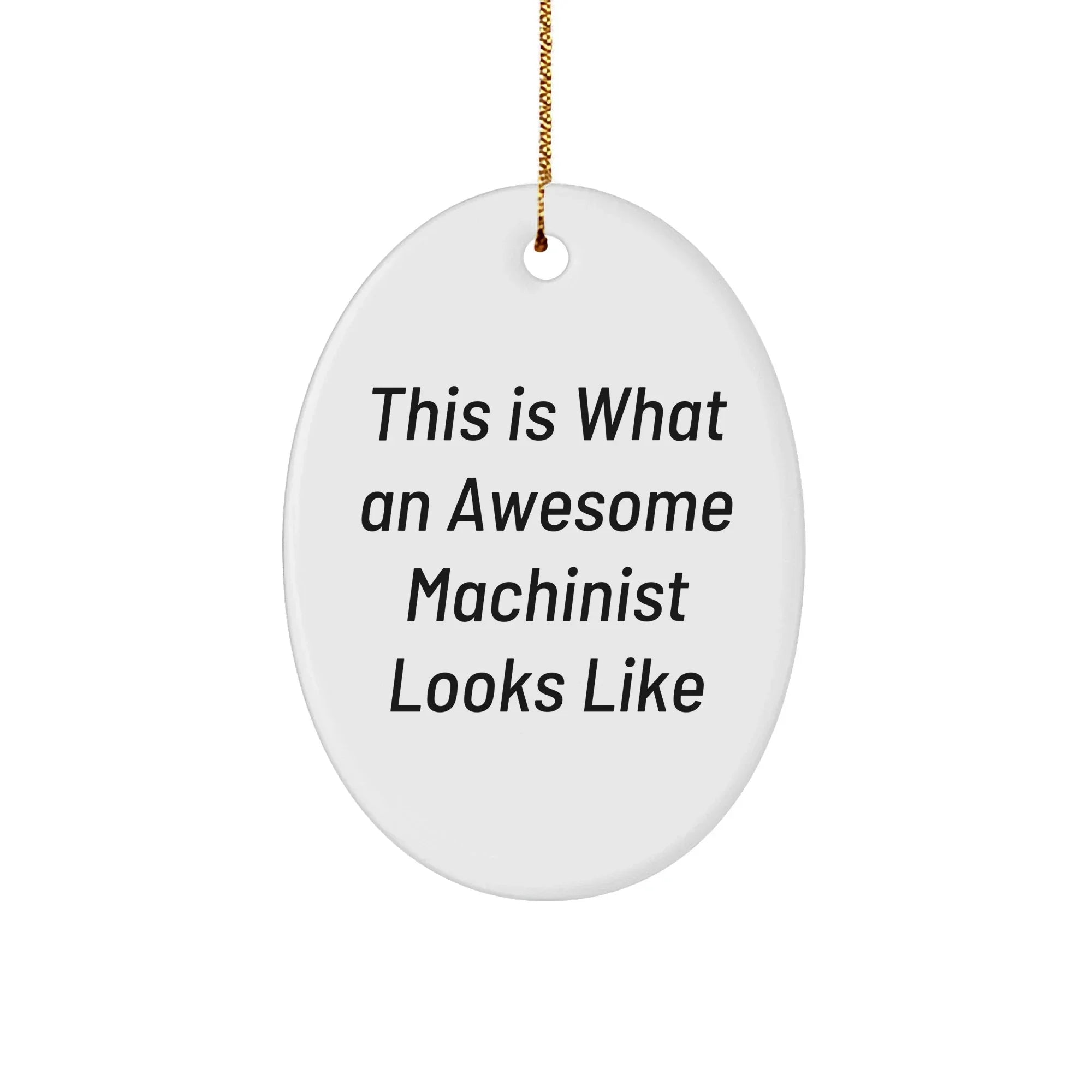 Machinist Gifts from Friends, Funny Inspirational Quote Oval Ornament for Men, White Christmas Unique Gifts