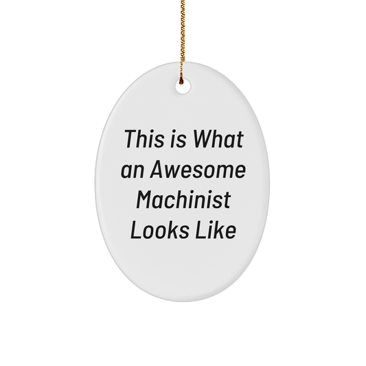 Machinist Gifts from Friends, Funny Inspirational Quote Oval Ornament for Men, White Christmas Unique Gifts