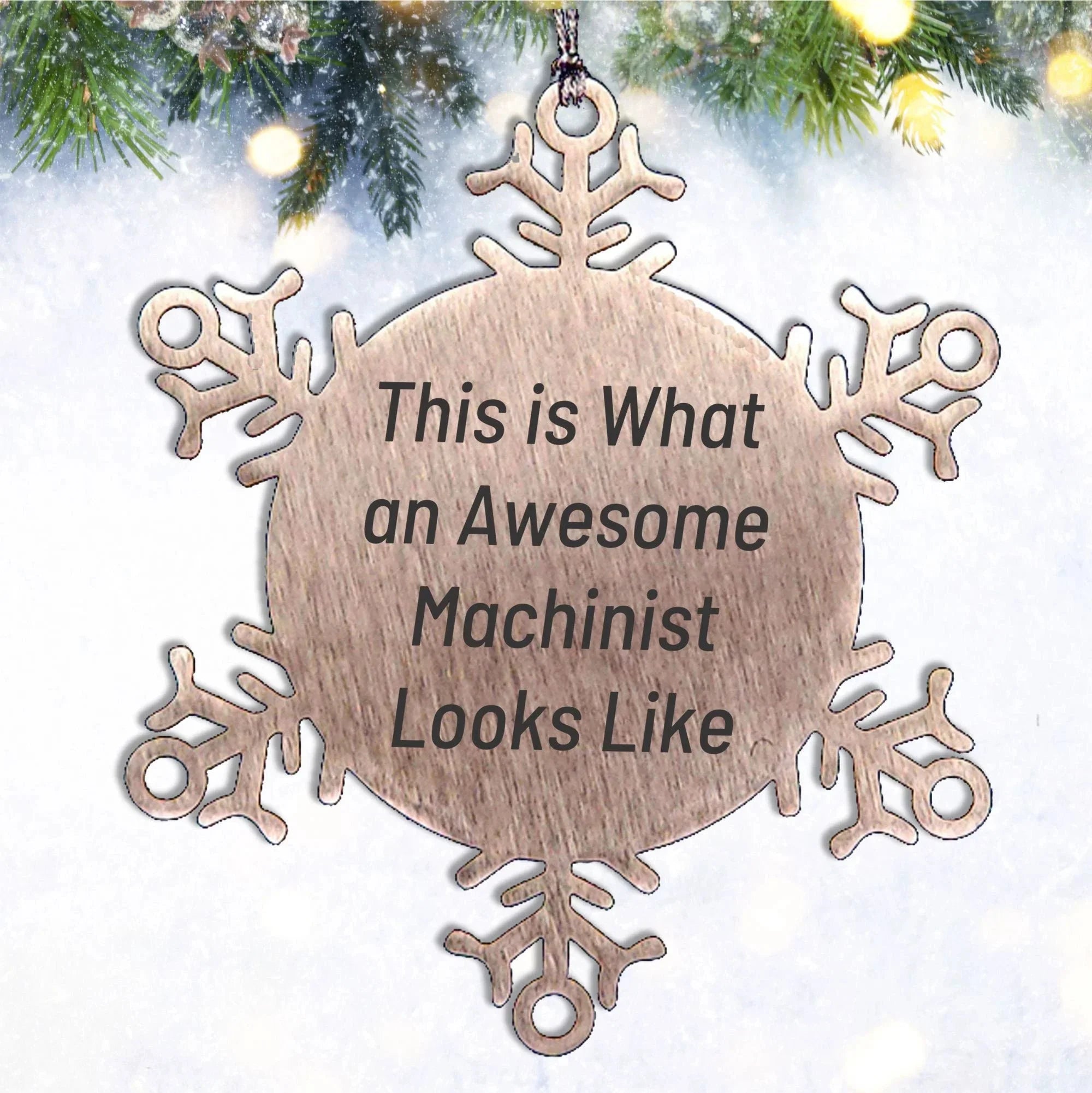 Machinist Gifts from Friends, Snowflake Ornament for Christmas, Funny Quote