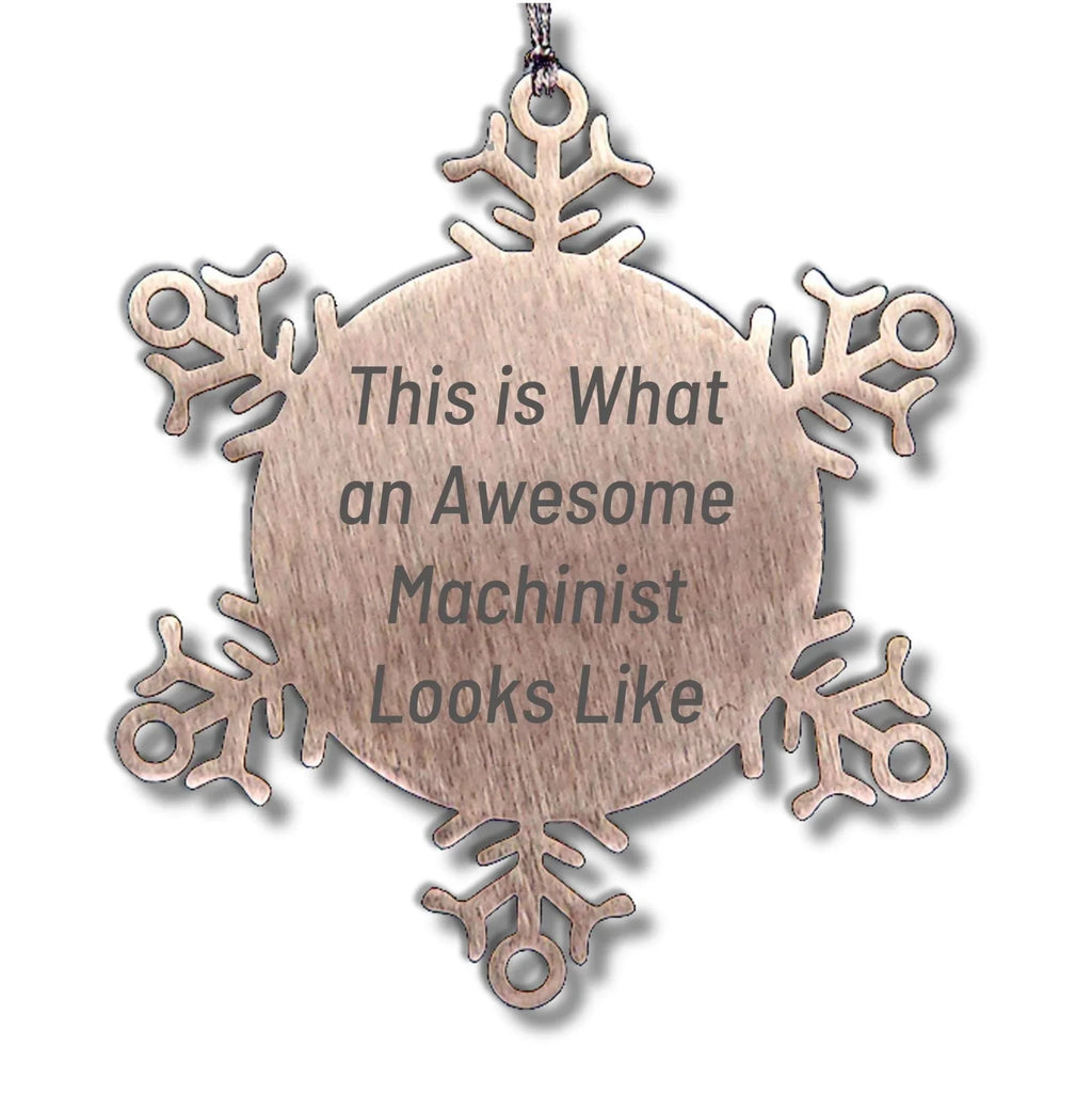 Machinist Gifts from Friends, Snowflake Ornament for Christmas, Funny Quote
