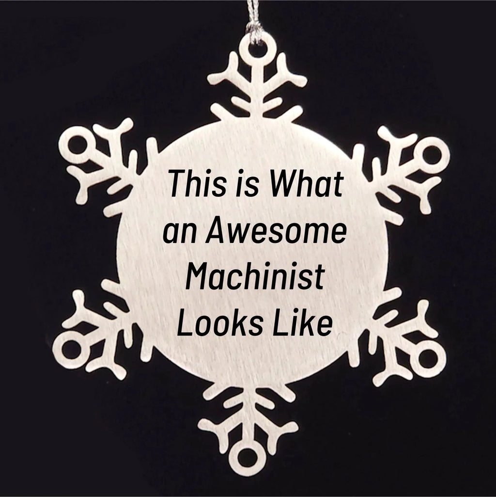 Machinist Gifts from Friends, Snowflake Ornament for Christmas, Funny Quote