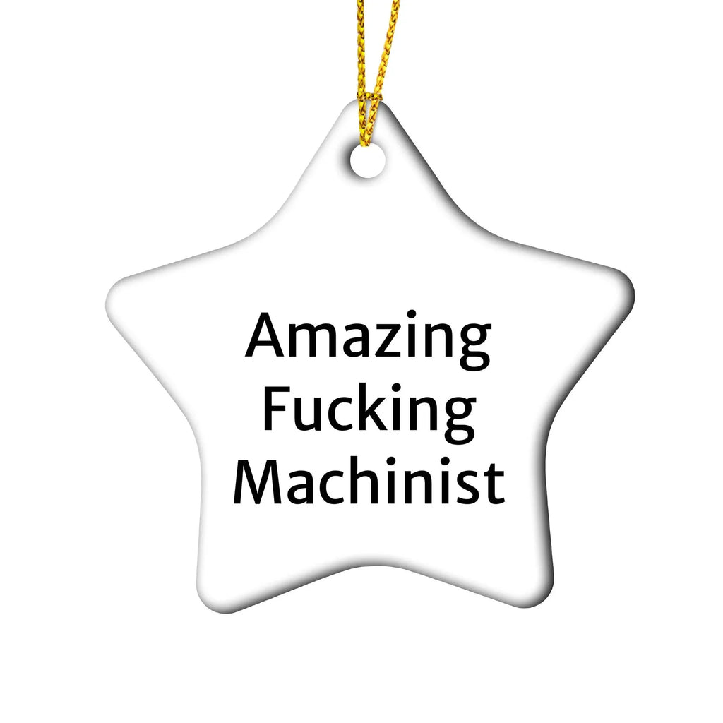 Machinist Gifts from Men, Amazing 'F--king' Star Ornament for Christmas, Funny Machinist Present, Gifts for Machinist