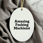 Machinist Gifts from Men, Amazing Funny Oval Ornament for Christmas, Gifts for Machinist Friends and Family