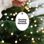 Machinist Gifts from Men, Amazing Funny Oval Ornament for Christmas, Gifts for Machinist Friends and Family