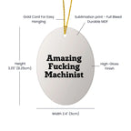 Machinist Gifts from Men, Amazing Funny Oval Ornament for Christmas, Gifts for Machinist Friends and Family