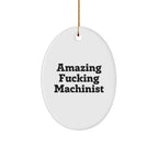 Machinist Gifts from Men, Amazing Funny Oval Ornament for Christmas, Gifts for Machinist Friends and Family