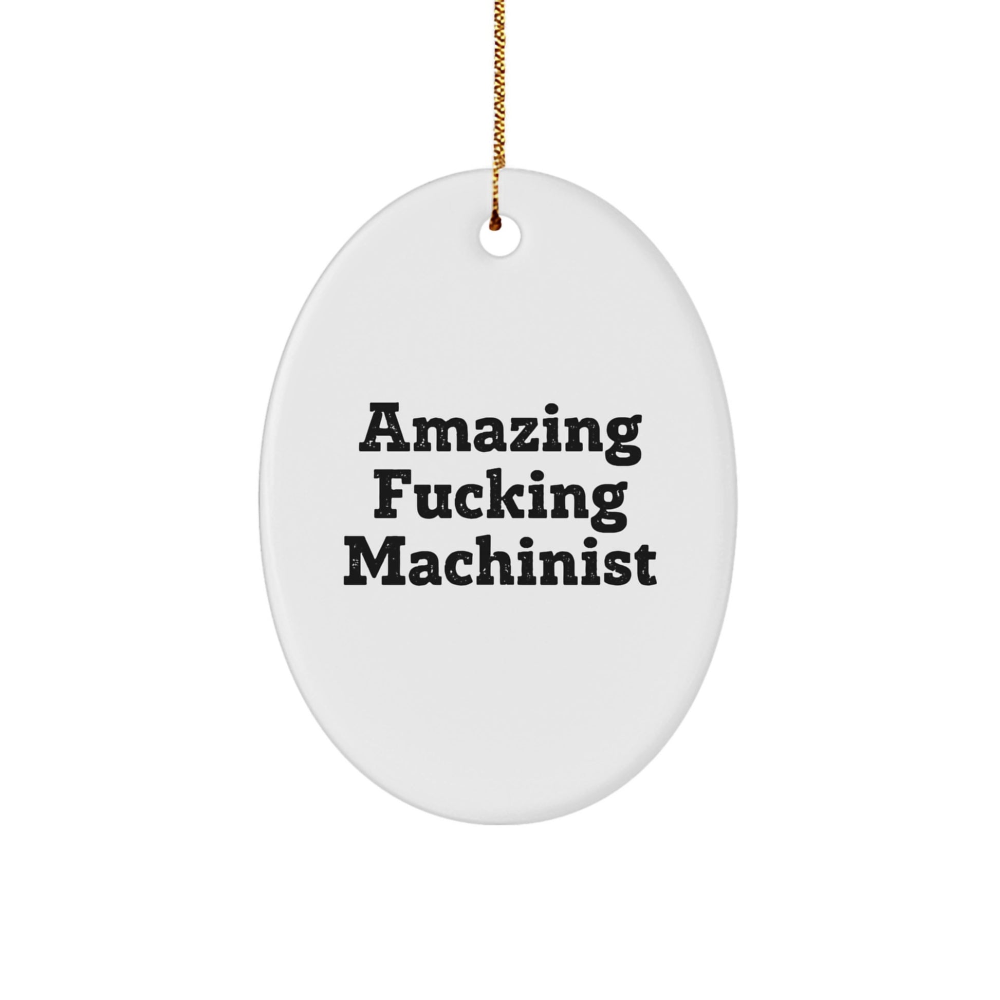 Machinist Gifts from Men, Amazing Funny Oval Ornament for Christmas, Gifts for Machinist Friends and Family