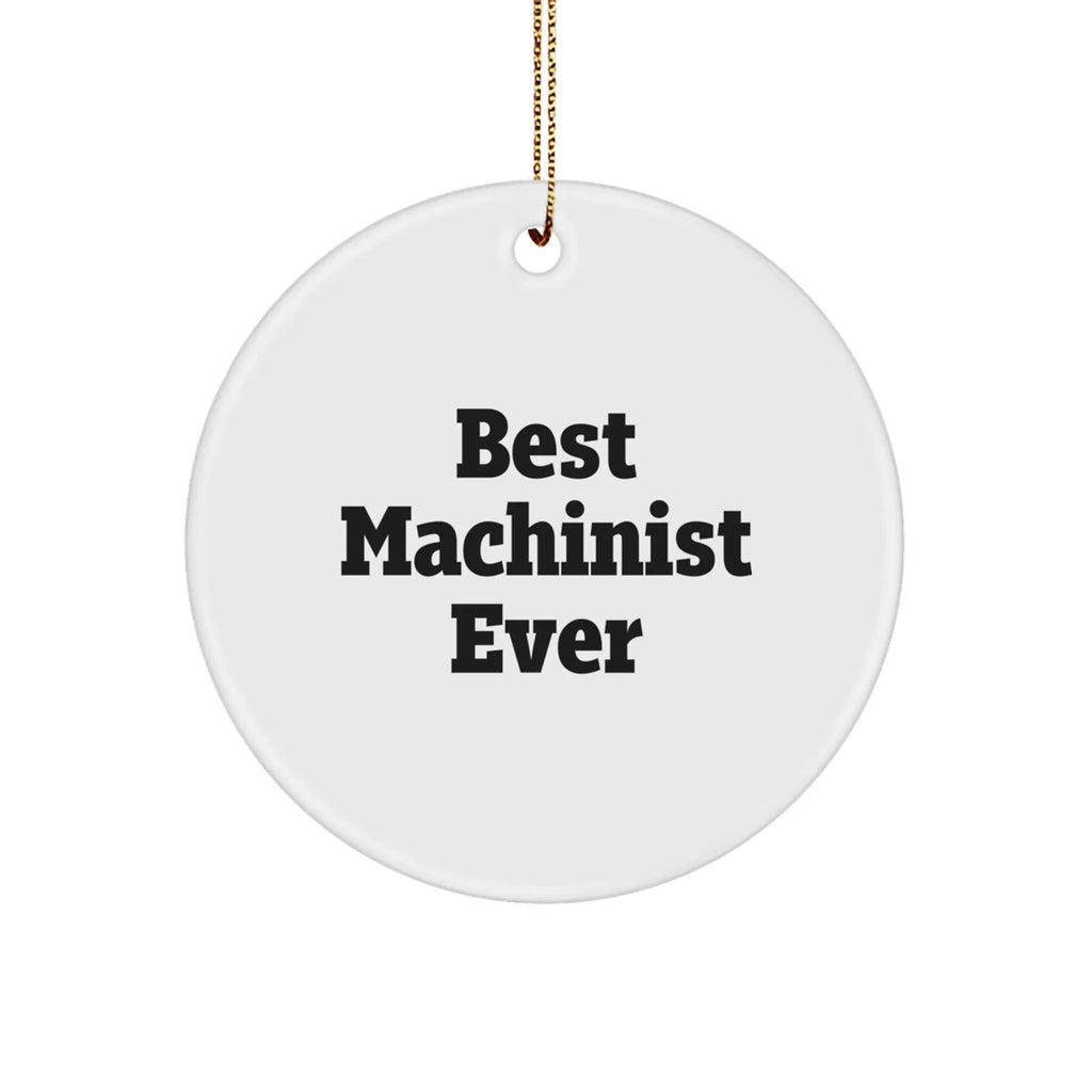 Machinist Gifts from Men for Best Machinist Ever Circle Ornament, Christmas Unique Finds for Machinist, Funny Quote Machinist Gifts